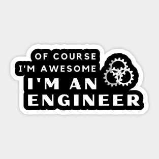 Of Course I'm Awesome, I'm An Engineer Sticker